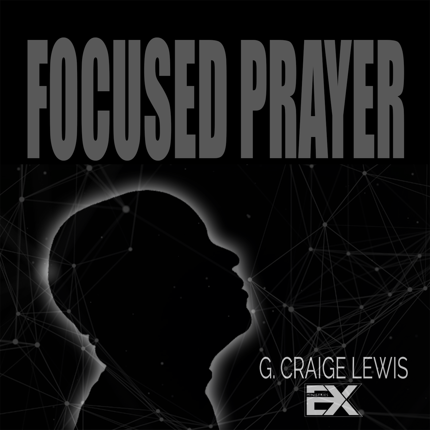 Focused Prayer with G. Craige Lewis Podcast artwork